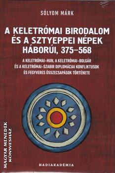 Sólyom Márk - A Keletrómai Birodalom és a sztyeppei népek háborúi, 375-568