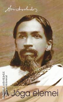 Sri Aurobindo - A Jóga elemei