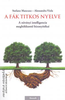 Stefano Mancuso - Alessandra Viola - A fák titkos nyelve