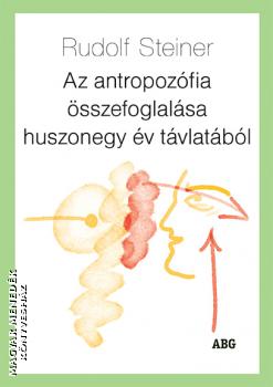 Rudolf Steiner - Az antropozfia sszefoglalsa huszonegy v tvlatbl