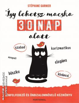 Stéphane Garnier - Így lehetsz macska 30 nap alatt