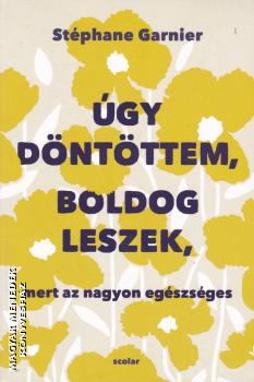 Stéphane Garnier - Úgy döntöttem, boldog leszek, mert az nagyon egészséges