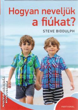 Steve Biddulph - Hogyan neveljük a fiúkat?