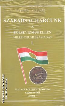 Fej�r Vasv�ri - Szabads�gharcunk a bolsevizmus ellen I-II-III.