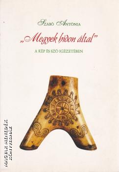 Szabó Antónia - Megyek hídon által