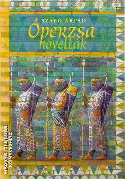 Szabó Árpád - Óperzsa novellák