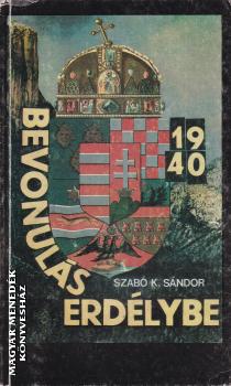 Szabó K. Sándor - Bevonulás Erdélybe 1940 ANTIKVÁR