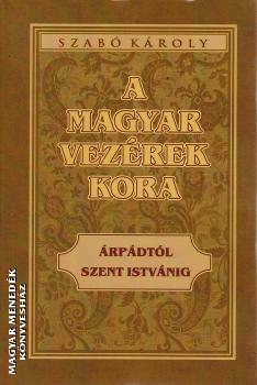 Szab Kroly - A magyar vezrek kora