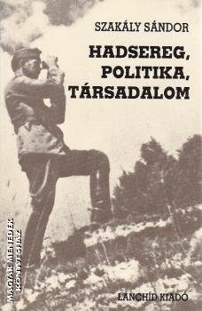 Szak�ly S�ndor - Hadsereg, politika, t�rsadalom ANTIKV�R