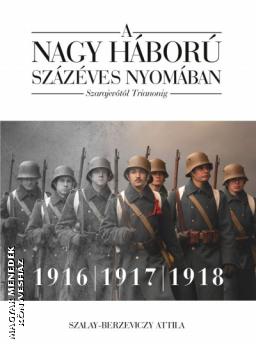 Szalay-Berzeviczky Attila - A nagy háború százéves nyomában 2. kötet