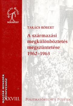 Takcs Rbert - A szrmazsi megklnbztets megszntetse 1962-1963