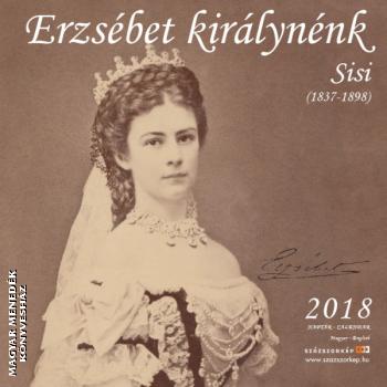 - Erzsébet királynénk - Sisi NAPTÁR 2018