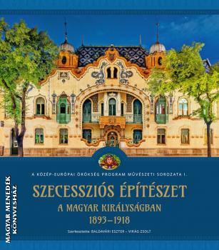 Baldav�ri Eszter - Vir�g Zsolt - Szecesszi�s �p�t�szet a Magyar Kir�lys�gban (1893-1918)