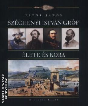 Estók János - Széchenyi István gróf élete és kora