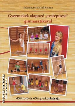 Szécsényiné dr. Fekete Irén - Gyermekek alapozó testépítése gimnasztikával