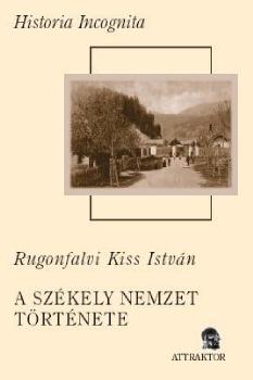 Rugonfalvi Kiss István - A székely nemzet története