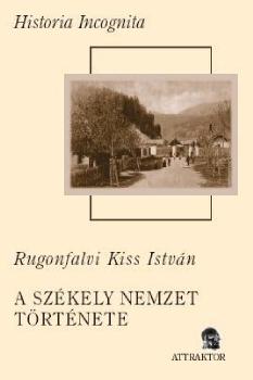 Rugonfalvi Kiss Istvn - A szkely nemzet trtnete