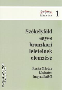 Székely Zsolt szerk. - Székelyföld egyes bronzkori leleteinek elemzése
