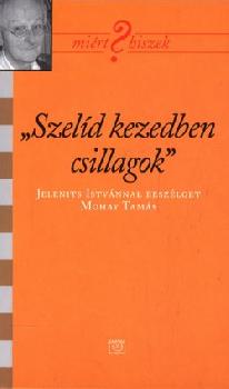 Jelenits Istv�n - Szel�d kezedben csillagok
