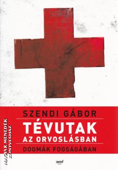 Szendi Gábor - Tévutak az orvoslásban