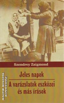 Szendrey Zsigmond - Jeles napok - A varázslat eszközei és más írások