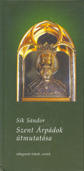 Sík Sándor - Szent Árpádok útmutatása