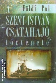 A Szent Istvan Csatahajo Tortenete Foldi Pal Konyv Magyar Menedek Konyveshaz