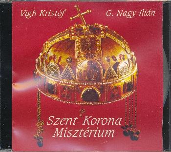 Víg Kristóf  G. Nagy Ilián - Szent Korona Misztérium CD