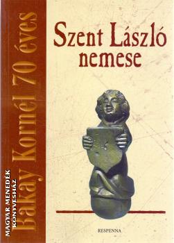 Bakay Kornél - Szent László nemese