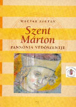 Magyar Zoltn - Szent Mrton Pannnia vdszentje