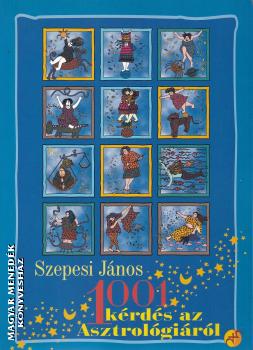 Szepesi János - 1001 kérdés az Asztrológiáról - ANTIKVÁR