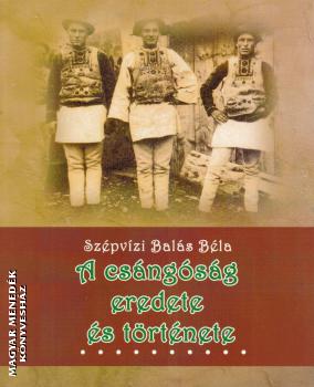 Szépvizi Balás Béla - A csángóság eredete és története