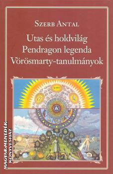 Szerb Antal - Utas s holdvilg - Pendragon legenda - Vrsmarty tanulmnyok