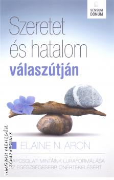 Elaine N. Aron - Szeretet és hatalom válaszútján