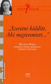 Maczk� M�ria - Szeretni k�ld�tt, Aki megteremtett...