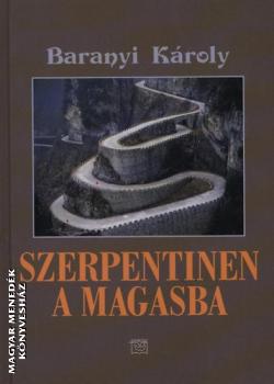 Baranyi K�roly - Szerpentinen a magasba