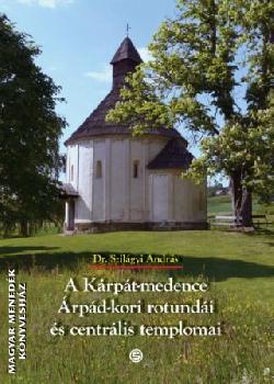 Dr. Szilágyi András - A Kárpát-medence Árpád-kori rotundái és centrális templomai