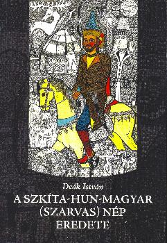 Deák István - A szkíta - hun - magyar (szarvas) nép eredete