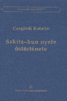 Czeglédi Katalin - Szkíta-hun nyelv őstörténete
