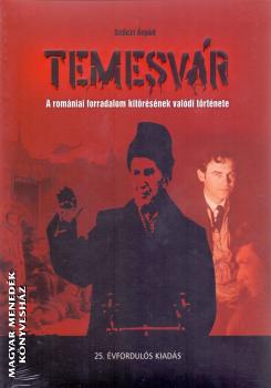 Szőczi Árpád - Temesvár - A romániai forradalom kitörésének valódi története