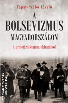 Tápay-Szabó László - A bolsevizmus Magyarországon