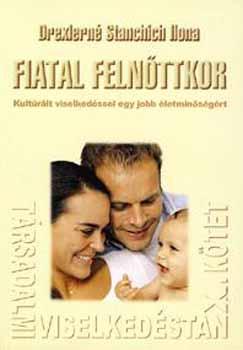 Drexlerné Stanchich Ilona - Társadalmi viselkedéstan X.kötet Fiatal felnőttkor Kulturált viselkedéssel a jobb életminőségért.