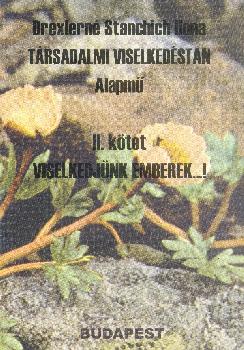 Drexlerné Stanchich Ilona - Társadalmi viselkedéstan II. kötet Viselkedjünk, emberek...