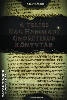 Arany László - A teljes Nag Hammadi Gnosztikus Könyvtár