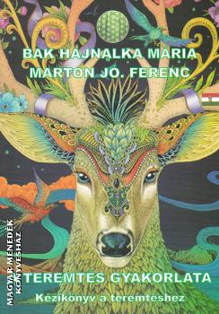 Bak Hajnalka Mária Marton Jó. Ferenc - A teremtés gyakorlata