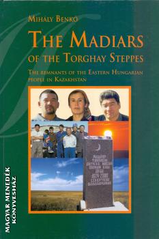 Benkő Mihály - The Madiars of the Torghay Steppes