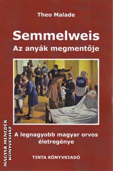 Theo Malade - Semmelweis - Az anyák megmentője