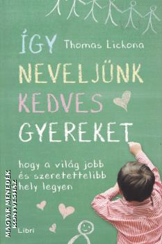 Thomas Lickona - Így neveljünk kedves gyereket