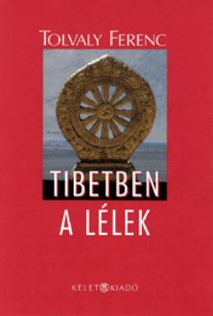 Tolvaly Ferenc - Tibetben a lélek