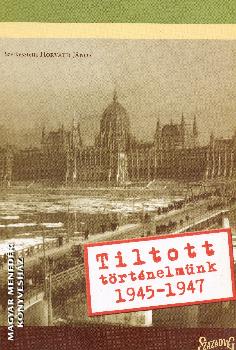 Horváth János - Tiltott történelmünk 1945-1947